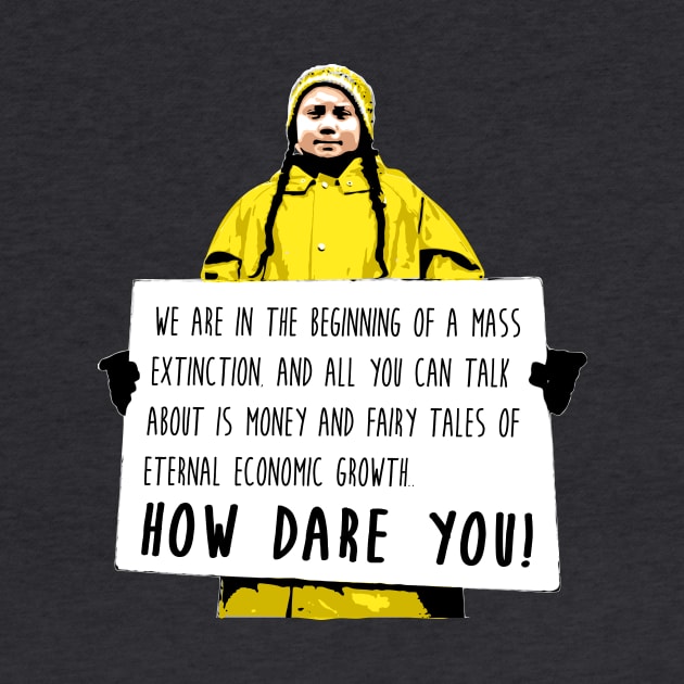 Greta Thunberg - How Dare You! by gnotorious